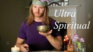 How to Be Ultra Spiritual
