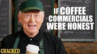 If Coffee Commercials Were Honest