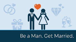 Be a Man. Get Married.