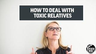 Dealing with Toxic Relatives