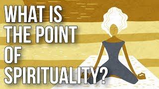 What Is the Point of Spirituality?