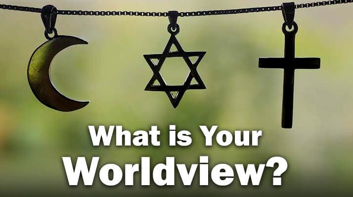 What is Your Worldview?