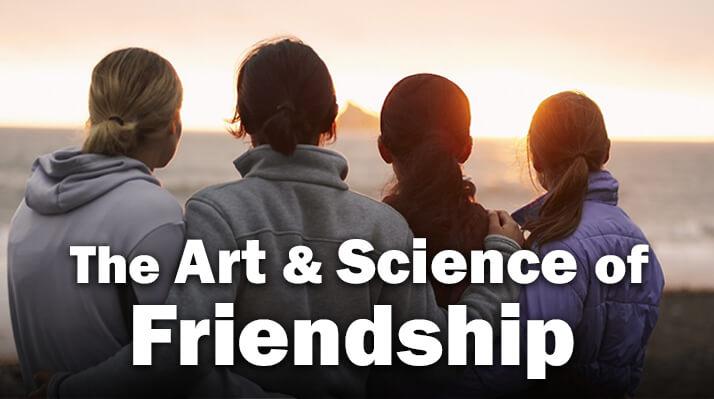 The Art & Science of Friendship