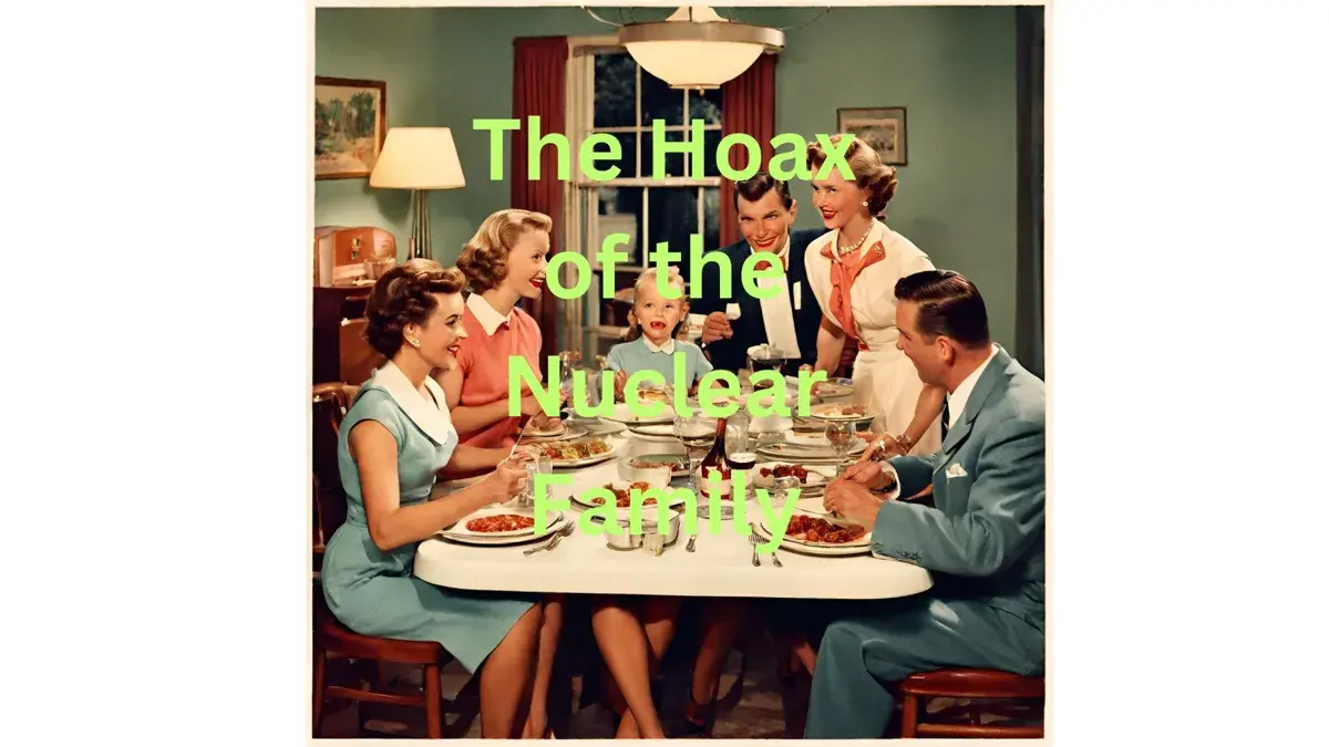 The Hoax of the Nuclear Family